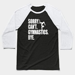 Sorry Can’t Gymnastics Bye Funny Gymnastics Mom Coach Lover Baseball T-Shirt